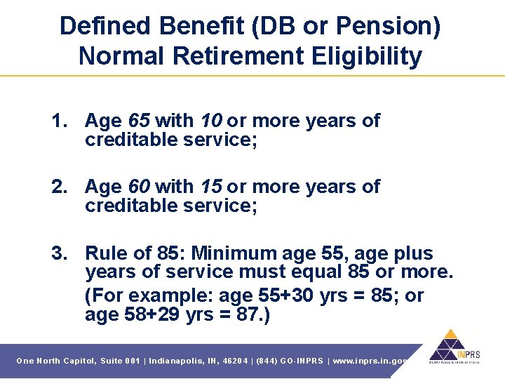 Defined Benefit (DB or Pension) Normal Retirement Eligibility 1. Age 65 with 10 or