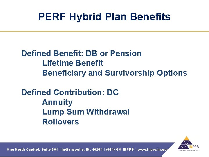 PERF Hybrid Plan Benefits Defined Benefit: DB or Pension Lifetime Benefit Beneficiary and Survivorship