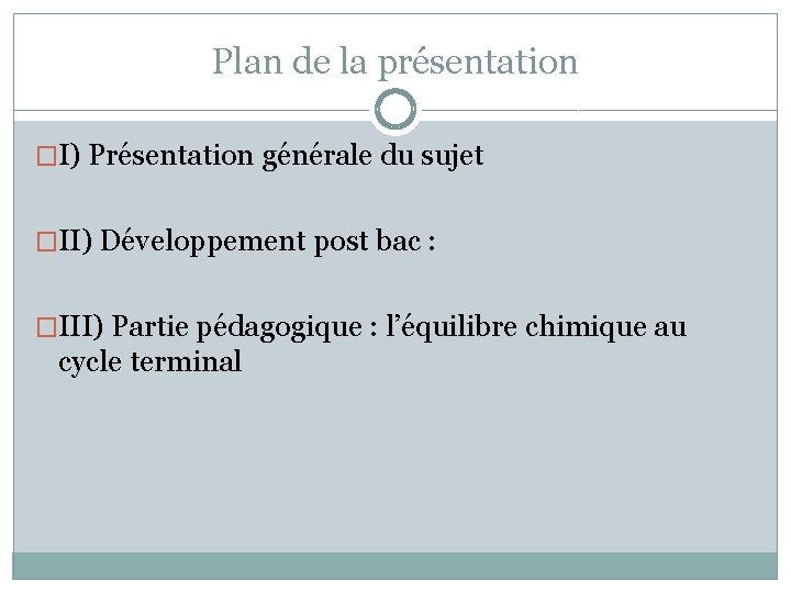 Plan de la présentation �I) Présentation générale du sujet �II) Développement post bac :