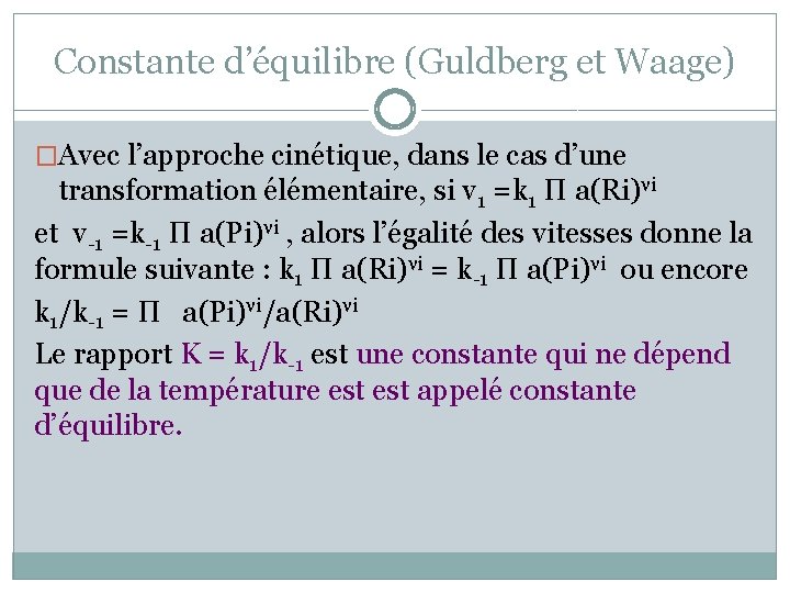 Constante d’équilibre (Guldberg et Waage) �Avec l’approche cinétique, dans le cas d’une transformation élémentaire,