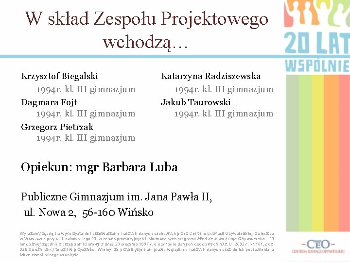 W skład Zespołu Projektowego wchodzą… Krzysztof Biegalski 1994 r. kl. III gimnazjum Dagmara Fojt