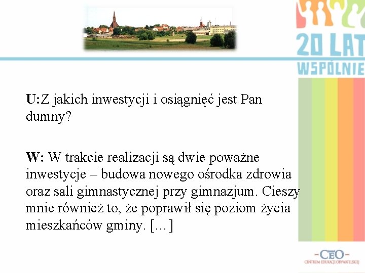 U: Z jakich inwestycji i osiągnięć jest Pan dumny? W: W trakcie realizacji są