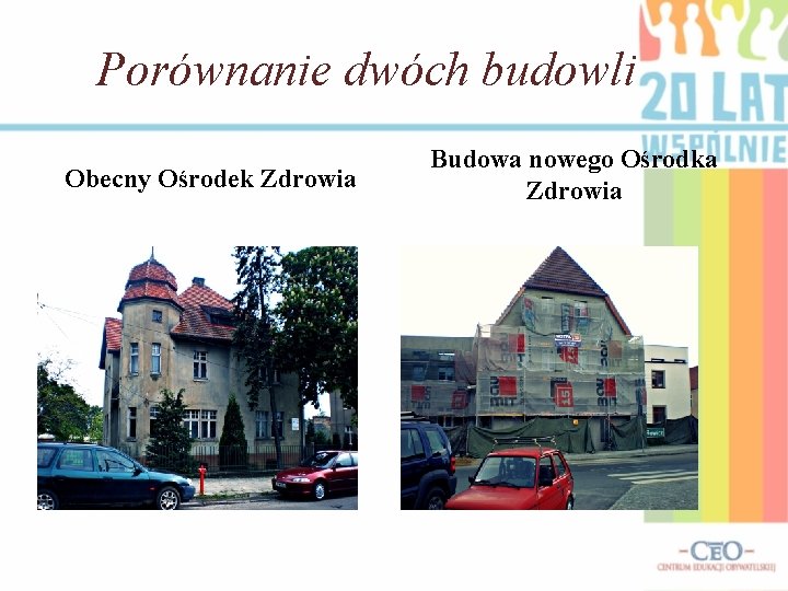 Porównanie dwóch budowli Obecny Ośrodek Zdrowia Budowa nowego Ośrodka Zdrowia 