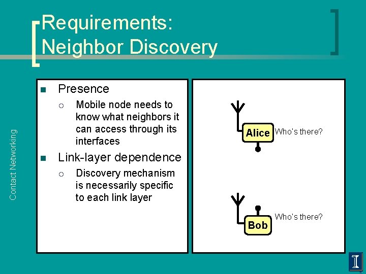 Requirements: Neighbor Discovery n Presence Contact Networking ¡ n Mobile node needs to know