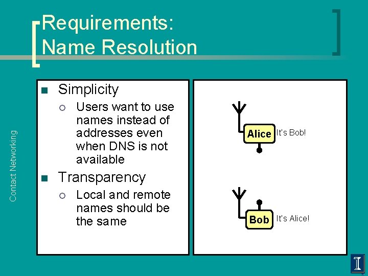 Requirements: Name Resolution n Simplicity Contact Networking ¡ n Users want to use names