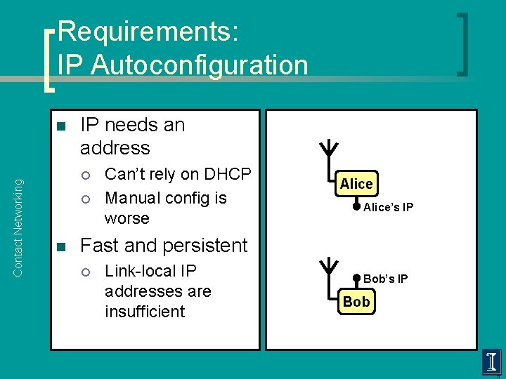 Requirements: IP Autoconfiguration Contact Networking n IP needs an address ¡ ¡ n Can’t