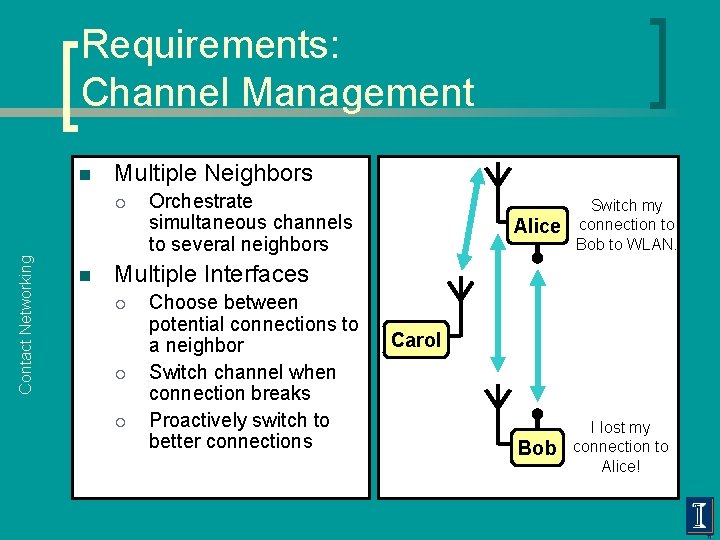 Requirements: Channel Management n Multiple Neighbors Contact Networking ¡ n Orchestrate simultaneous channels to