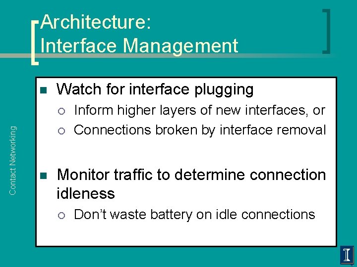 Architecture: Interface Management n Watch for interface plugging Contact Networking ¡ ¡ n Inform