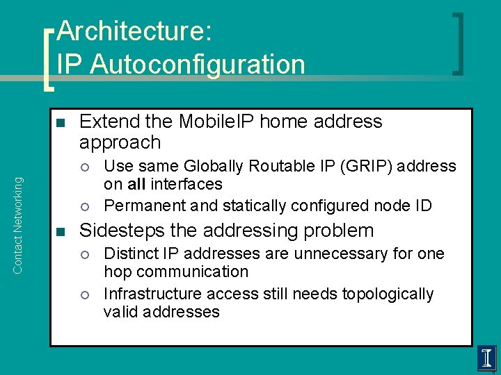 Architecture: IP Autoconfiguration n Extend the Mobile. IP home address approach Contact Networking ¡