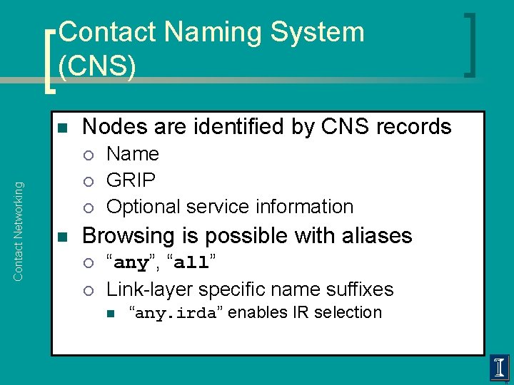 Contact Naming System (CNS) n Nodes are identified by CNS records Contact Networking ¡