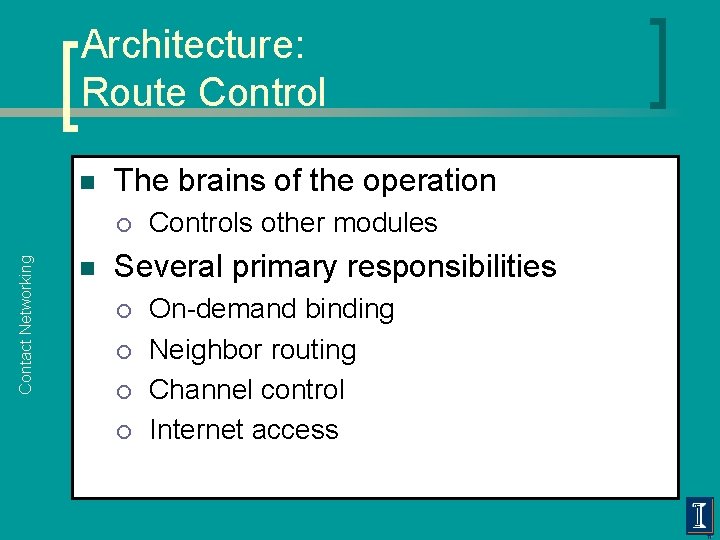 Architecture: Route Control n The brains of the operation Contact Networking ¡ n Controls