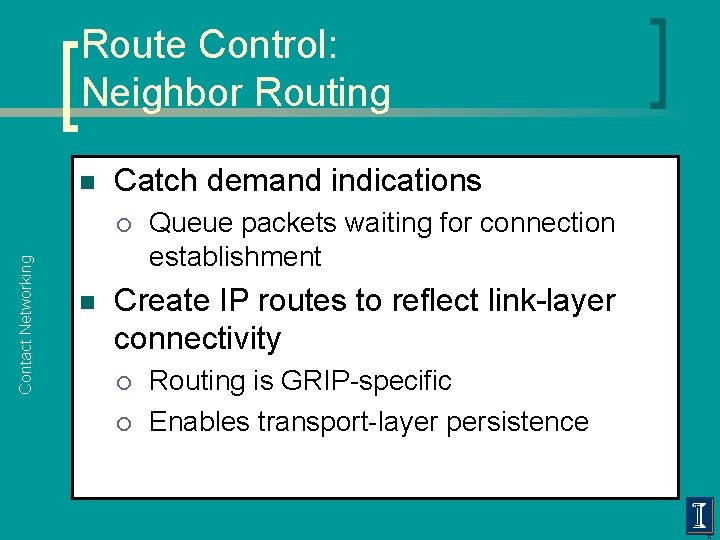Route Control: Neighbor Routing n Catch demand indications Contact Networking ¡ n Queue packets