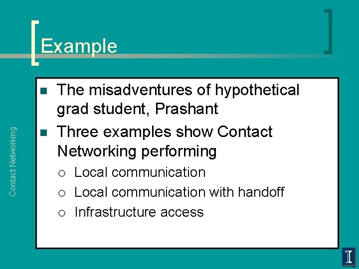 Example Contact Networking n n The misadventures of hypothetical grad student, Prashant Three examples