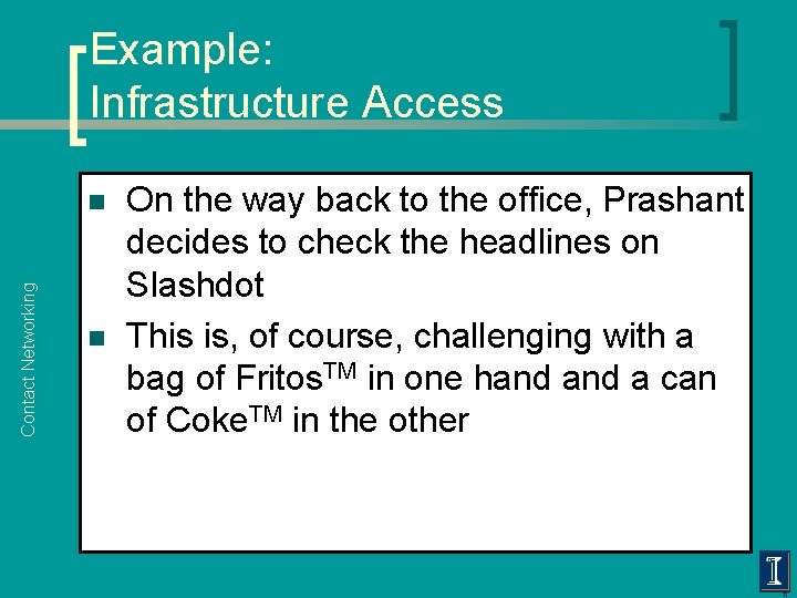 Example: Infrastructure Access Contact Networking n n On the way back to the office,