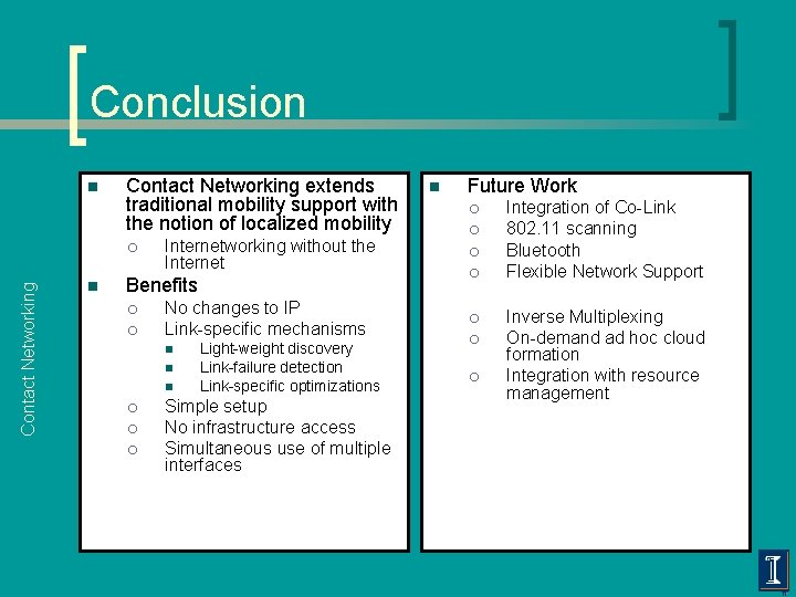 Conclusion n Contact Networking extends traditional mobility support with the notion of localized mobility