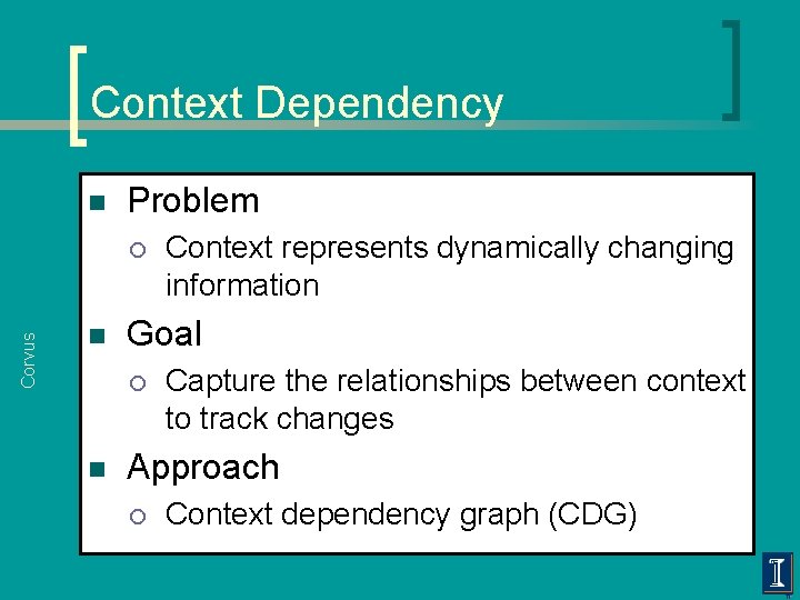 Context Dependency n Problem Corvus ¡ n Goal ¡ n Context represents dynamically changing