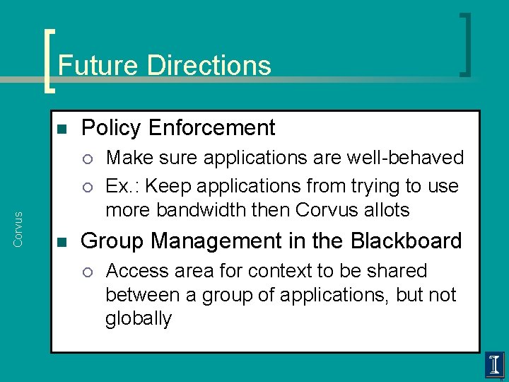 Future Directions n Policy Enforcement ¡ Corvus ¡ n Make sure applications are well-behaved