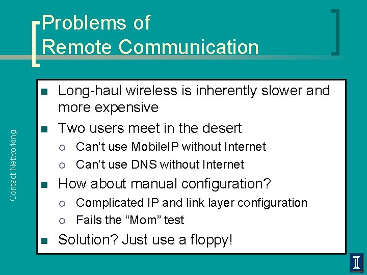 Problems of Remote Communication Contact Networking n n Long-haul wireless is inherently slower and