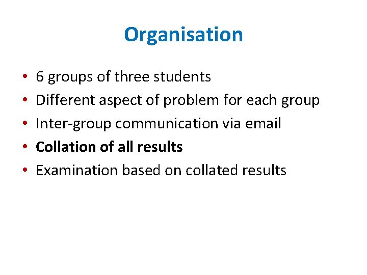 Organisation • • • 6 groups of three students Different aspect of problem for