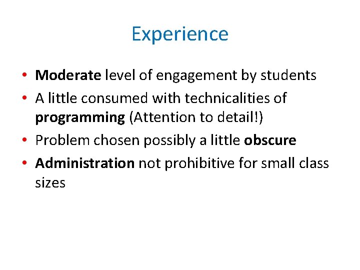 Experience • Moderate level of engagement by students • A little consumed with technicalities
