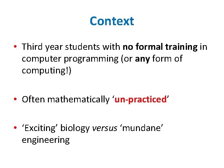 Context • Third year students with no formal training in computer programming (or any