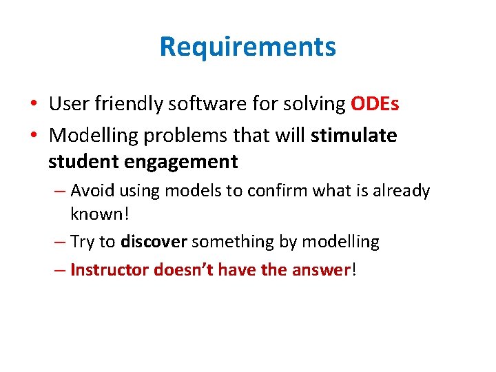 Requirements • User friendly software for solving ODEs • Modelling problems that will stimulate