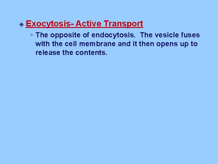 u Exocytosis- Active Transport § The opposite of endocytosis. The vesicle fuses with the