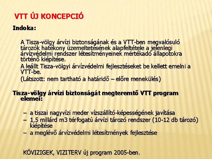 VTT ÚJ KONCEPCIÓ Indoka: A Tisza-völgy árvízi biztonságának és a VTT-ben megvalósuló tározók hatékony