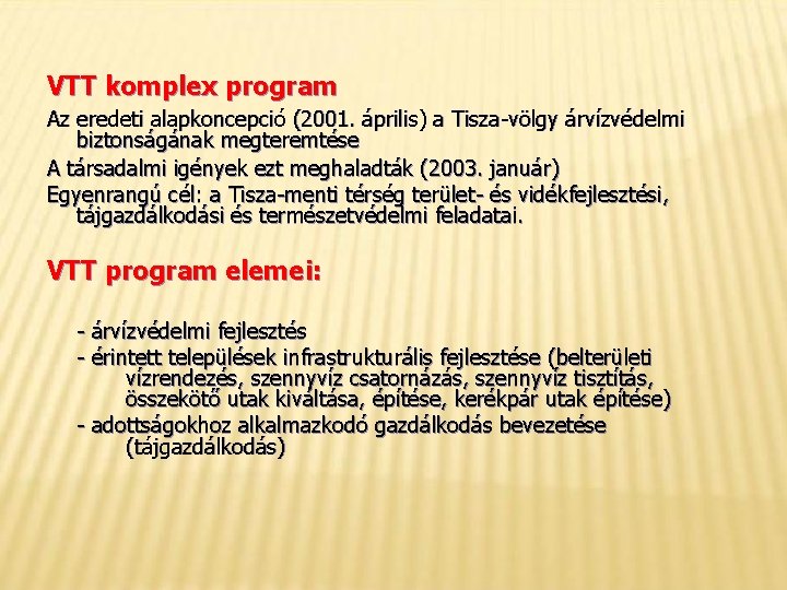 VTT komplex program Az eredeti alapkoncepció (2001. április) a Tisza-völgy árvízvédelmi biztonságának megteremtése A