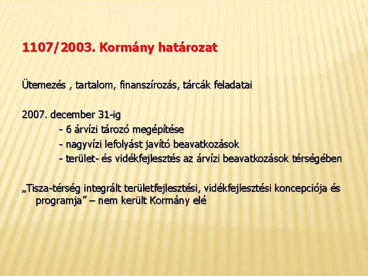 1107/2003. Kormány határozat Ütemezés , tartalom, finanszírozás, tárcák feladatai 2007. december 31 -ig -