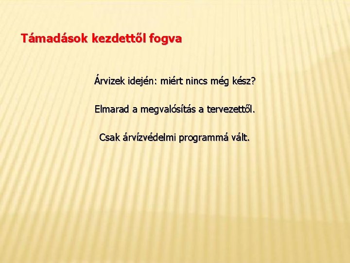 Támadások kezdettől fogva Árvizek idején: miért nincs még kész? Elmarad a megvalósítás a tervezettől.