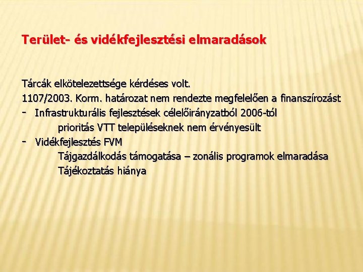 Terület- és vidékfejlesztési elmaradások Tárcák elkötelezettsége kérdéses volt. 1107/2003. Korm. határozat nem rendezte megfelelően