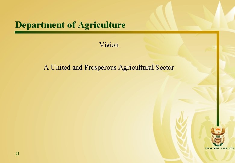 Department of Agriculture Vision A United and Prosperous Agricultural Sector DEPARTMENT: AGRICULTURE 21 