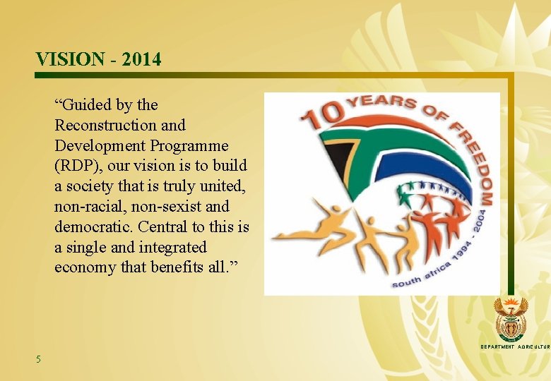 VISION - 2014 “Guided by the Reconstruction and Development Programme (RDP), our vision is