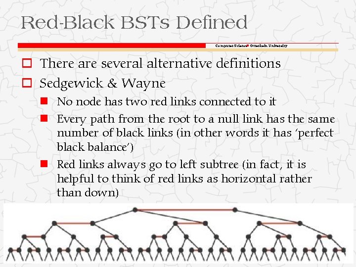 Red-Black BSTs Defined Computer Science Otterbein University o There are several alternative definitions o