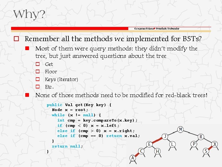 Why? Computer Science Otterbein University o Remember all the methods we implemented for BSTs?