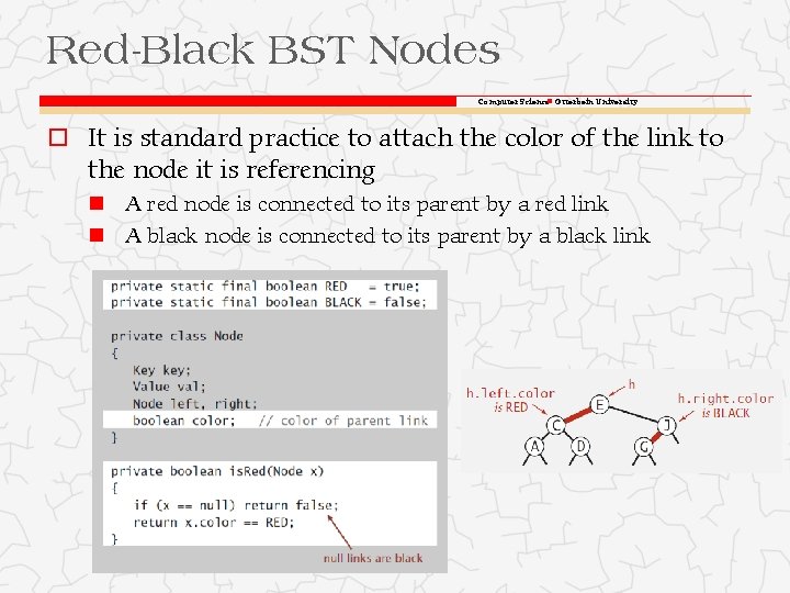 Red-Black BST Nodes Computer Science Otterbein University o It is standard practice to attach