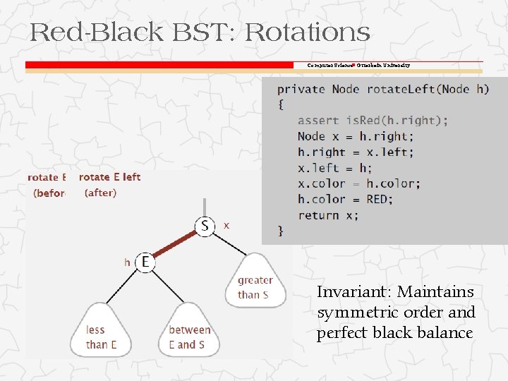 Red-Black BST: Rotations Computer Science Otterbein University Invariant: Maintains symmetric order and perfect black