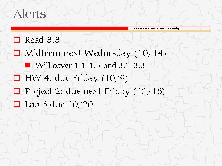 Alerts Computer Science Otterbein University o Read 3. 3 o Midterm next Wednesday (10/14)