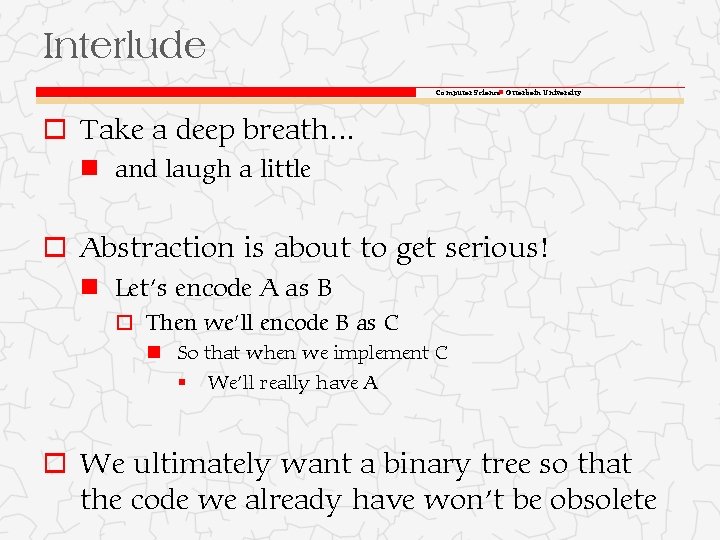 Interlude Computer Science Otterbein University o Take a deep breath. . . and laugh