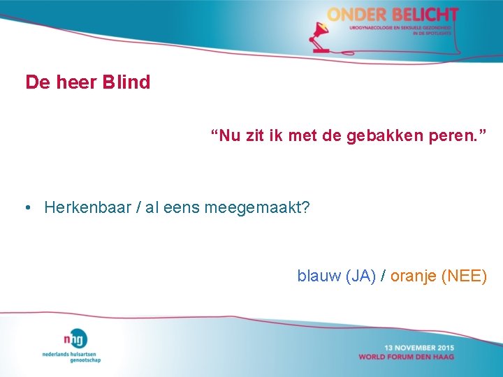 De heer Blind “Nu zit ik met de gebakken peren. ” • Herkenbaar /