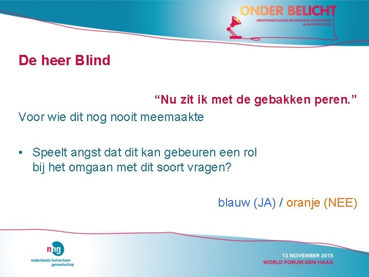 De heer Blind “Nu zit ik met de gebakken peren. ” Voor wie dit