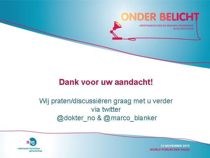 Dank voor uw aandacht! Wij praten/discussiëren graag met u verder via twitter @dokter_no &