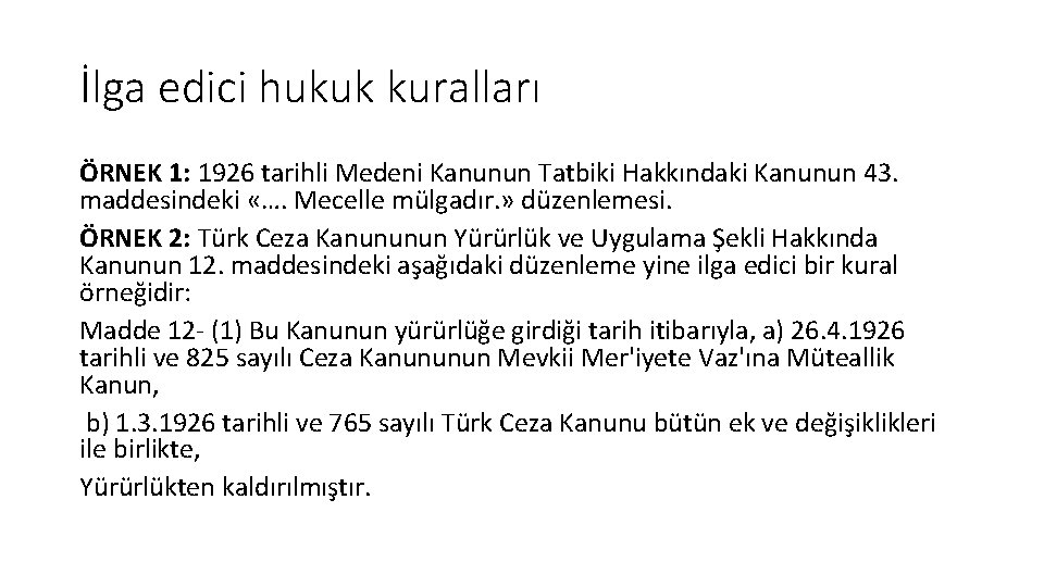 İlga edici hukuk kuralları ÖRNEK 1: 1926 tarihli Medeni Kanunun Tatbiki Hakkındaki Kanunun 43.