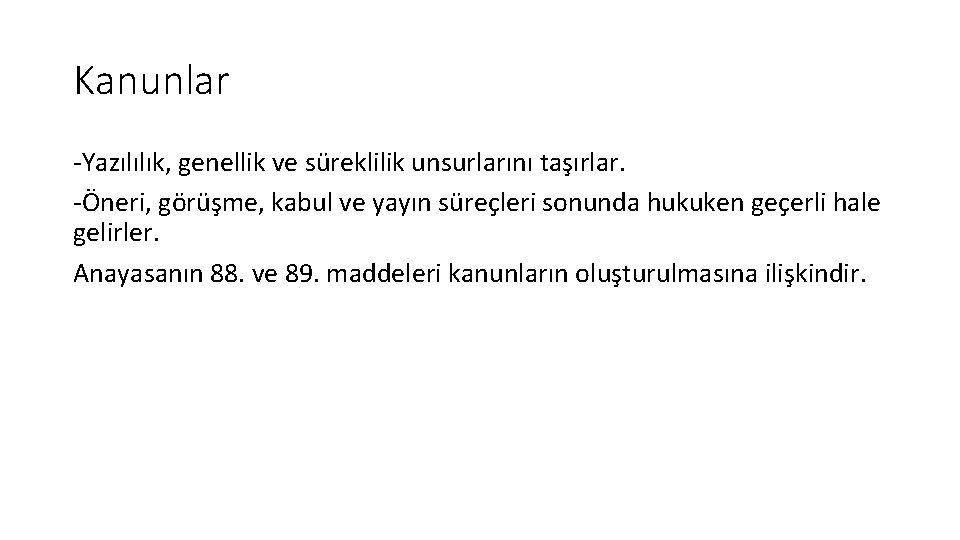 Kanunlar -Yazılılık, genellik ve süreklilik unsurlarını taşırlar. -Öneri, görüşme, kabul ve yayın süreçleri sonunda