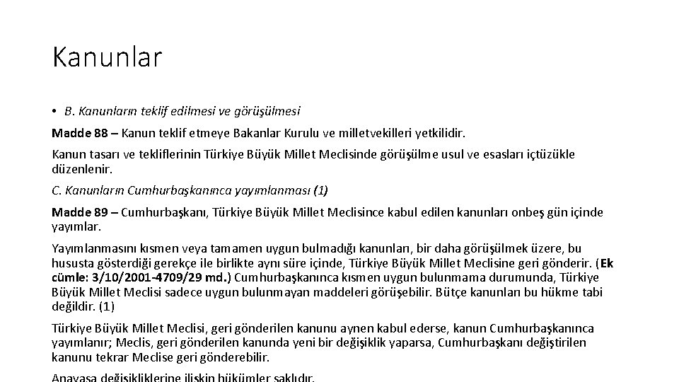 Kanunlar • B. Kanunların teklif edilmesi ve görüşülmesi Madde 88 – Kanun teklif etmeye