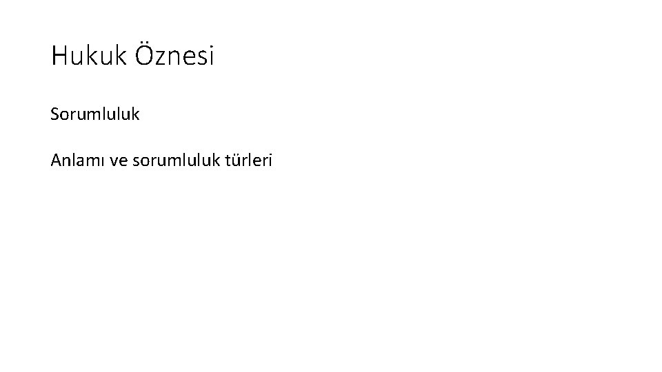 Hukuk Öznesi Sorumluluk Anlamı ve sorumluluk türleri 