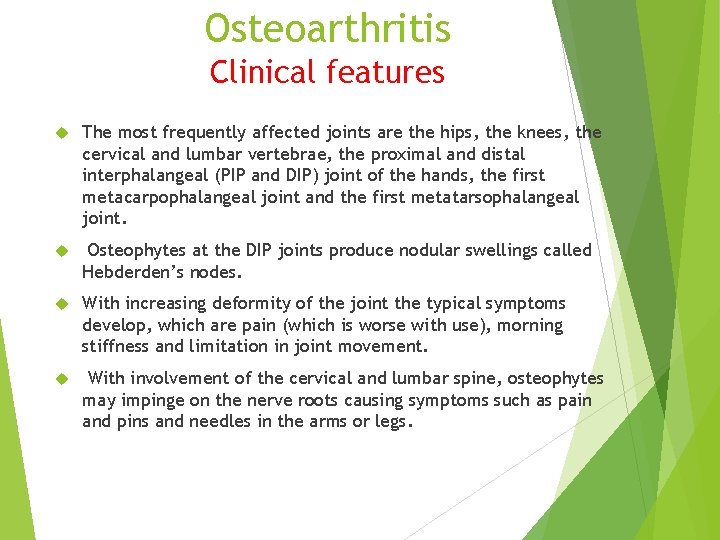 Osteoarthritis Clinical features The most frequently affected joints are the hips, the knees, the