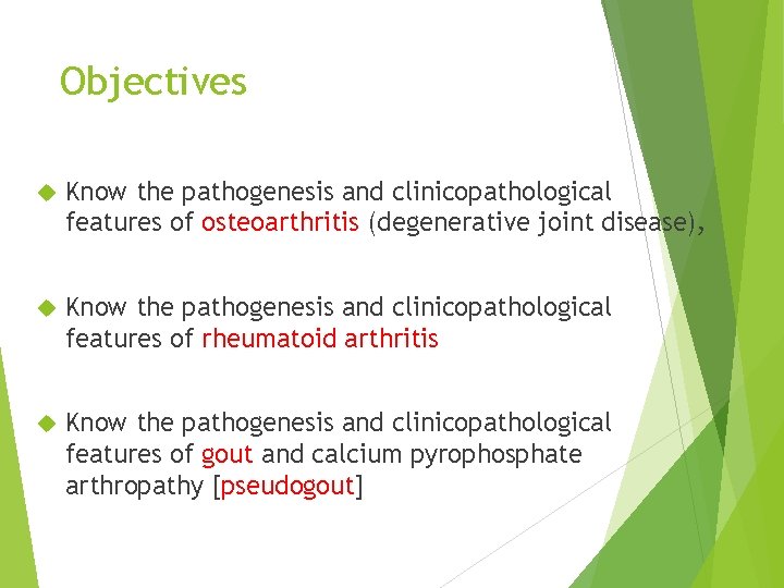 Objectives Know the pathogenesis and clinicopathological features of osteoarthritis (degenerative joint disease), Know the