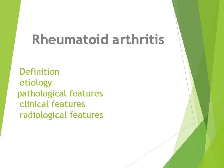 Rheumatoid arthritis Definition etiology pathological features clinical features radiological features 